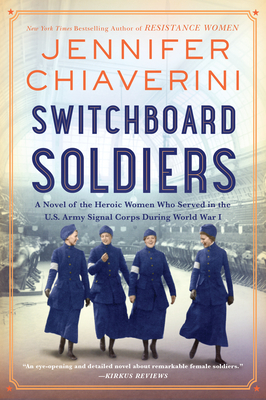 Switchboard Soldiers: A Novel of the Heroic Women Who Served in the U.S. Army Signal Corps During World War I - Jennifer Chiaverini