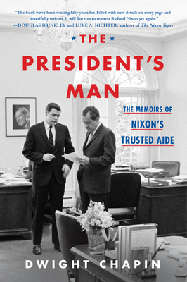 The President's Man: The Memoirs of Nixon's Trusted Aide - Dwight Chapin