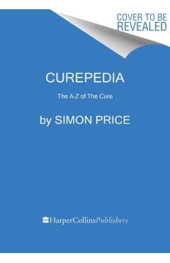 Curepedia: The A-Z of the Cure - Simon Price