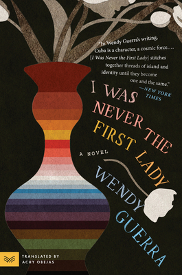 I Was Never the First Lady - Wendy Guerra