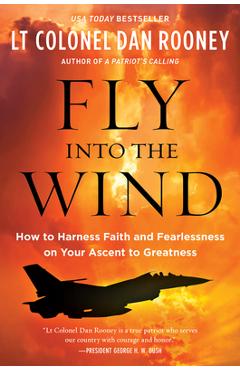 Coperta cărții 'Fly Into the Wind: How to Harness Faith and Fearlessness on Your Ascent to Greatness - Lt Colonel Dan Rooney'