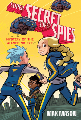 Super Secret Super Spies: Mystery of the All-Seeing Eye - Max Mason