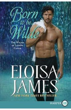 Poza produsului Born to Be Wilde: The Wildes of Lindow Castle - Eloisa James