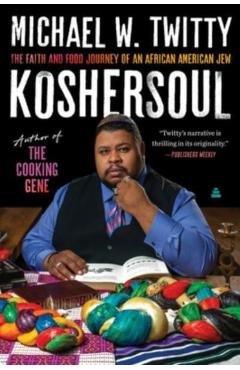 Koshersoul: The Faith and Food Journey of an African American Jew - Michael W. Twitty