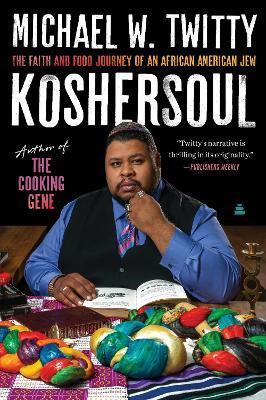 Koshersoul: The Faith and Food Journey of an African American Jew - Michael W. Twitty