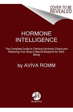 Coperta cărții 'Hormone Intelligence: The Complete Guide to Calming Hormone Chaos and Restoring Your Body's Natural Blueprint for'