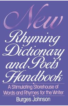 New Rhyming Dictionary and Poet's Handbook: A Stimulating Storehouse of Words and Rhymes For.... - Burges Johnson