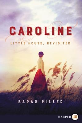 Caroline: Little House, Revisited - Sarah Miller