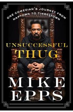 Poza produsului Unsuccessful Thug: One Comedian's Journey from Naptown to Tinseltown - Mike Epps