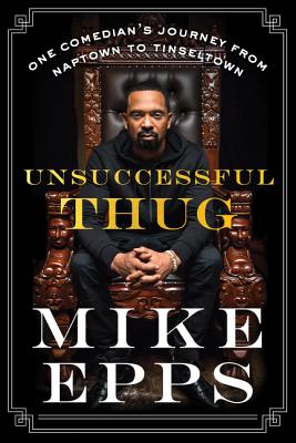 Unsuccessful Thug: One Comedian's Journey from Naptown to Tinseltown - Mike Epps