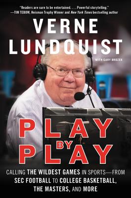Play by Play: Calling the Wildest Games in Sports-From SEC Football to College Basketball, the Masters, and More - Verne Lundquist