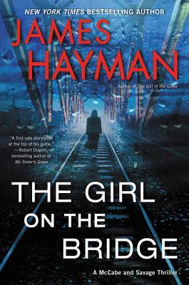 The Girl on the Bridge: A McCabe and Savage Thriller - James Hayman