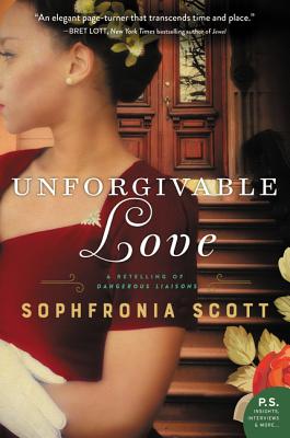 Unforgivable Love: A Retelling of Dangerous Liaisons - Sophfronia Scott