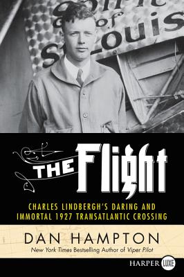 The Flight: Charles Lindbergh's Daring and Immortal 1927 Transatlantic Crossing - Dan Hampton