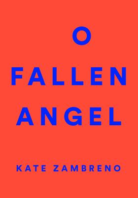 O Fallen Angel - Kate Zambreno
