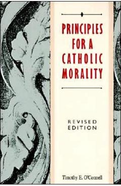 Principles for a Catholic Morality: Revised Edition - Timothy E. O'connell