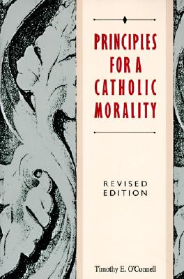 Principles for a Catholic Morality: Revised Edition - Timothy E. O'connell