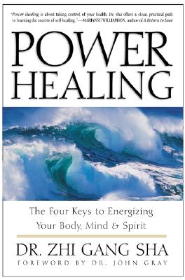 Power Healing: Four Keys to Energizing Your Body, Mind and Spirit - Zhi Gang Sha