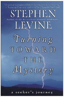 Turning Toward the Mystery: A Seeker's Journey - Stephen Levine