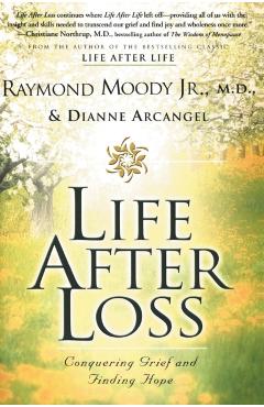 Life After Loss: Conquering Grief and Finding Hope - Raymond Moody