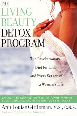 Living Beauty Detox Program: The Revolutionary Diet for Each and Every Season of a Woman's Life - Ann Louise Gittleman