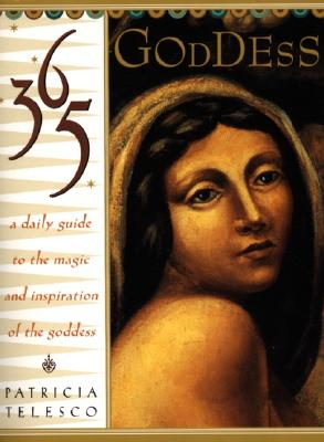 365 Goddess: A Daily Guide to the Magic and Inspiration of the Goddess - Patricia Telesco