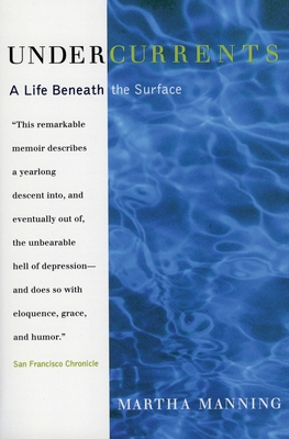 Undercurrents: A Therapist's Reckoning with Depression - Martha Manning