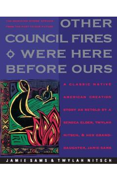 Other Council Fires Were Here Before Ours: A Classic Native American Creation Story as Retold by a Seneca Elder and Her Gra - Jamie Sams