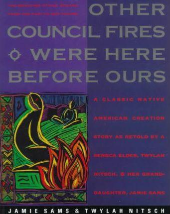 Other Council Fires Were Here Before Ours: A Classic Native American Creation Story as Retold by a Seneca Elder and Her Gra - Jamie Sams