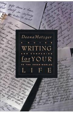 Writing for Your Life - Deena Metzger