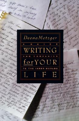 Writing for Your Life - Deena Metzger