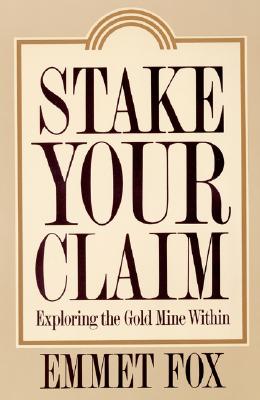 Stake Your Claim: Exploring the Gold Mine Within - Emmet Fox