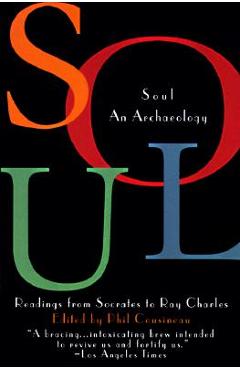 Coperta cărții 'Soul: An Archaeology, Recordings Form Socrates to Ray Charles - Phil Cousineau'