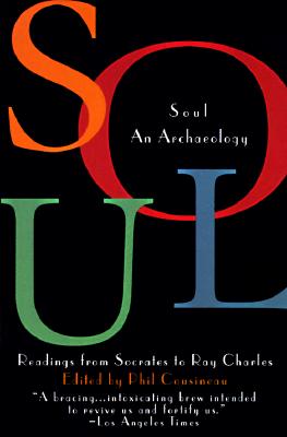 Soul: An Archaeology, Recordings Form Socrates to Ray Charles - Phil Cousineau