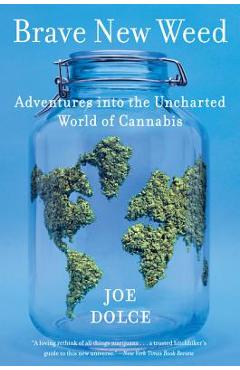Poza produsului Brave New Weed: Adventures Into the Uncharted World of Cannabis - Joe Dolce
