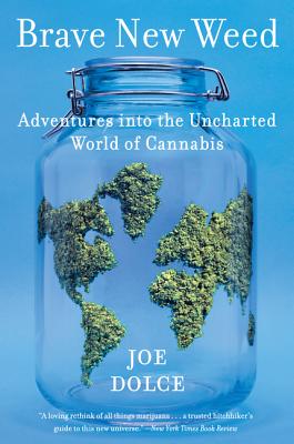 Brave New Weed: Adventures Into the Uncharted World of Cannabis - Joe Dolce