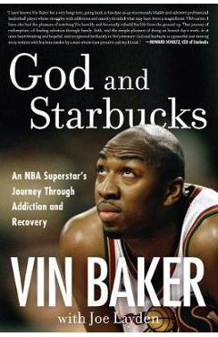 Coperta cărții 'God and Starbucks: An NBA Superstar's Journey Through Addiction and Recovery - Vin Baker'