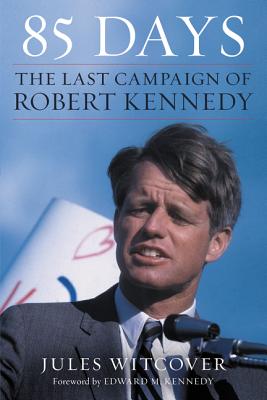 85 Days: The Last Campaign of Robert Kennedy - Jules Witcover