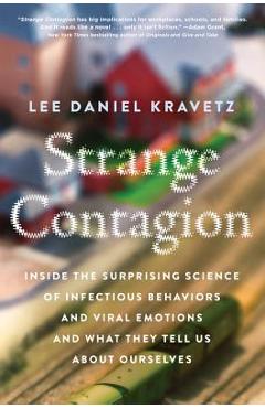 Poza produsului Strange Contagion: Inside the Surprising Science of Infectious Behaviors and Viral Emotions and What They Tell Us about Ourselves - Lee Daniel Kravetz