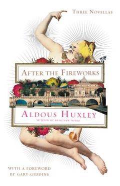 Coperta cărții 'After the Fireworks: Three Novellas - Aldous Huxley'