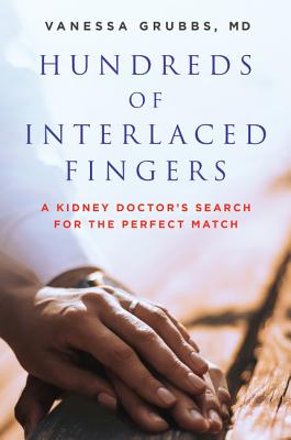 Hundreds of Interlaced Fingers: A Kidney Doctor's Search for the Perfect Match - Vanessa Grubbs