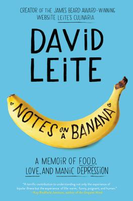 Notes on a Banana: A Memoir of Food, Love, and Manic Depression - David Leite