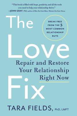 The Love Fix: Repair and Restore Your Relationship Right Now - Tara Fields