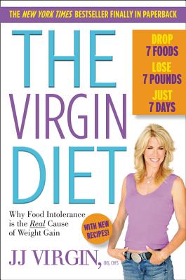 The Virgin Diet: Drop 7 Foods, Lose 7 Pounds, Just 7 Days - Jj Virgin