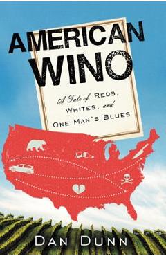 Coperta cărții 'American Wino: A Tale of Reds, Whites, and One Man's Blues - Dan Dunn'