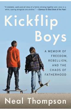 Coperta cărții 'Kickflip Boys: A Memoir of Freedom, Rebellion, and the Chaos of Fatherhood - Neal Thompson'