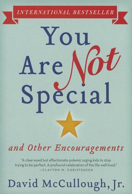 You Are Not Special: ... and Other Encouragements - David Mccullough Jr