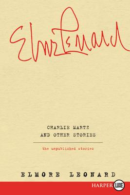 Coperta cărții 'Charlie Martz and Other Stories: The Unpublished Stories - Elmore Leonard'
