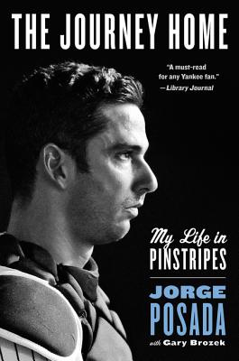 The Journey Home: My Life in Pinstripes - Jorge Posada