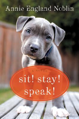 Sit! Stay! Speak! - Annie England Noblin